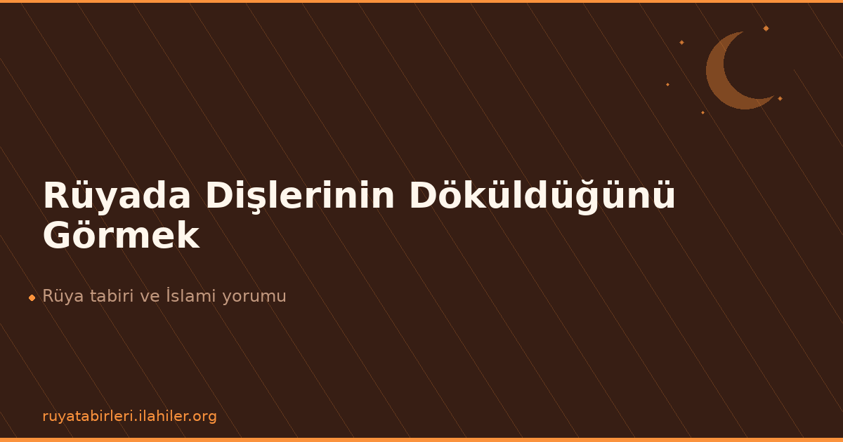 Rüyada Dişlerinin Döküldüğünü Görmek