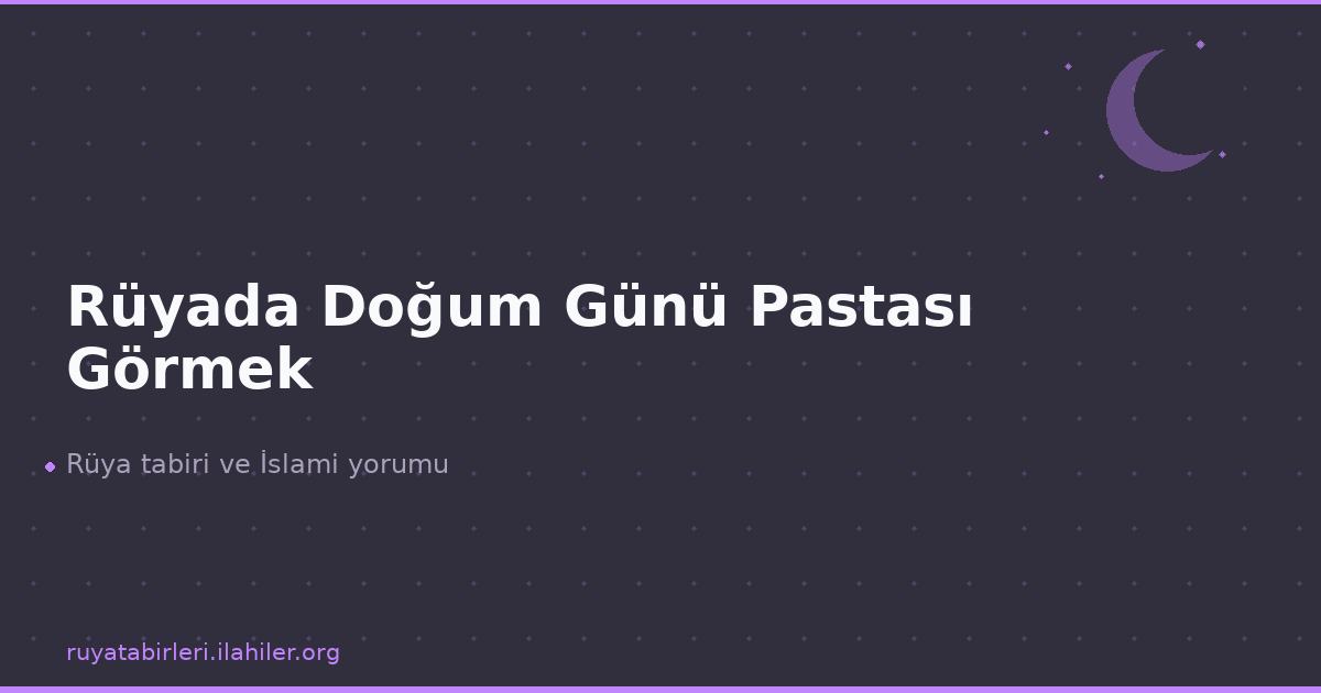 Rüyada Doğum Günü Pastası Görmek
