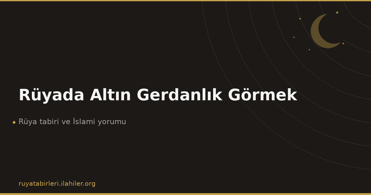 Rüyada Altın Gerdanlık Görmek