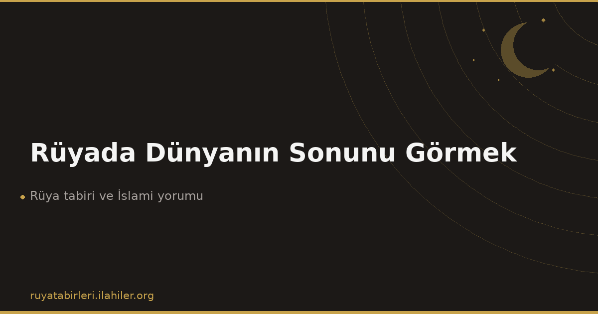 Rüyada Dünyanın Sonunu Görmek