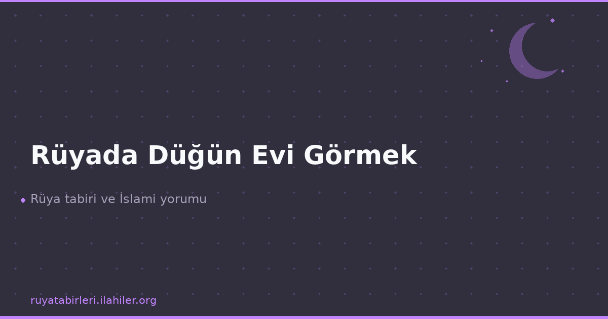 Rüyada Düğün Evi Görmek