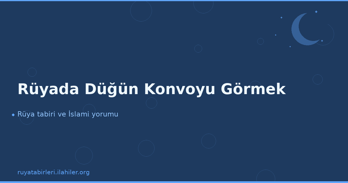 Rüyada Düğün Konvoyu Görmek