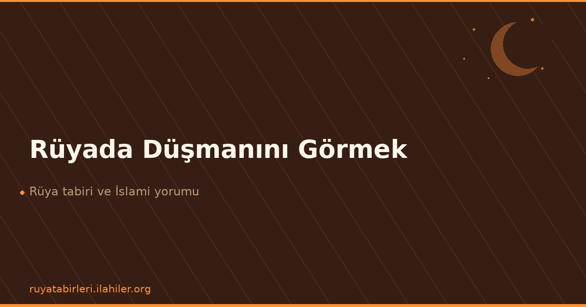 Rüyada Düşmanını Görmek