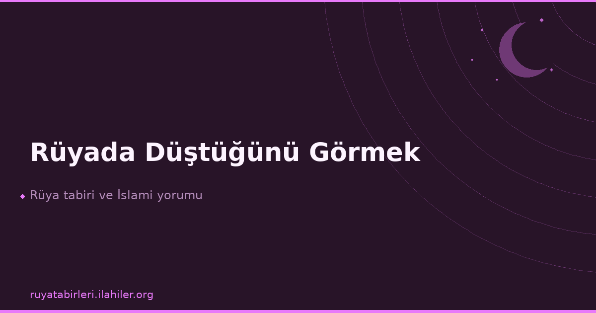 Rüyada Düştüğünü Görmek