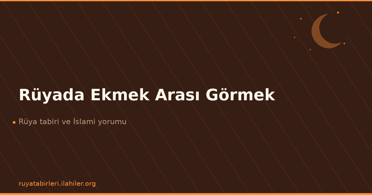 Rüyada Ekmek Arası Görmek