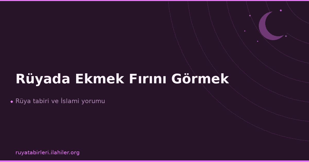 Rüyada Ekmek Fırını Görmek