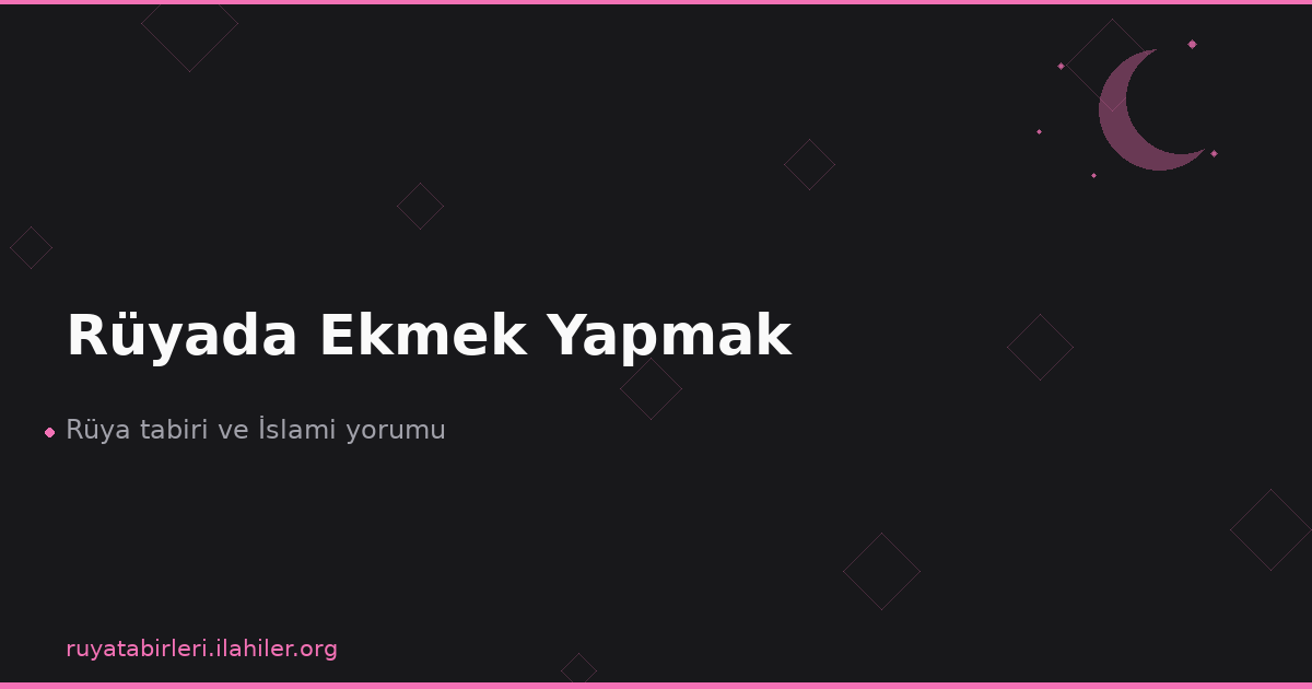 Rüyada Ekmek Yapmak