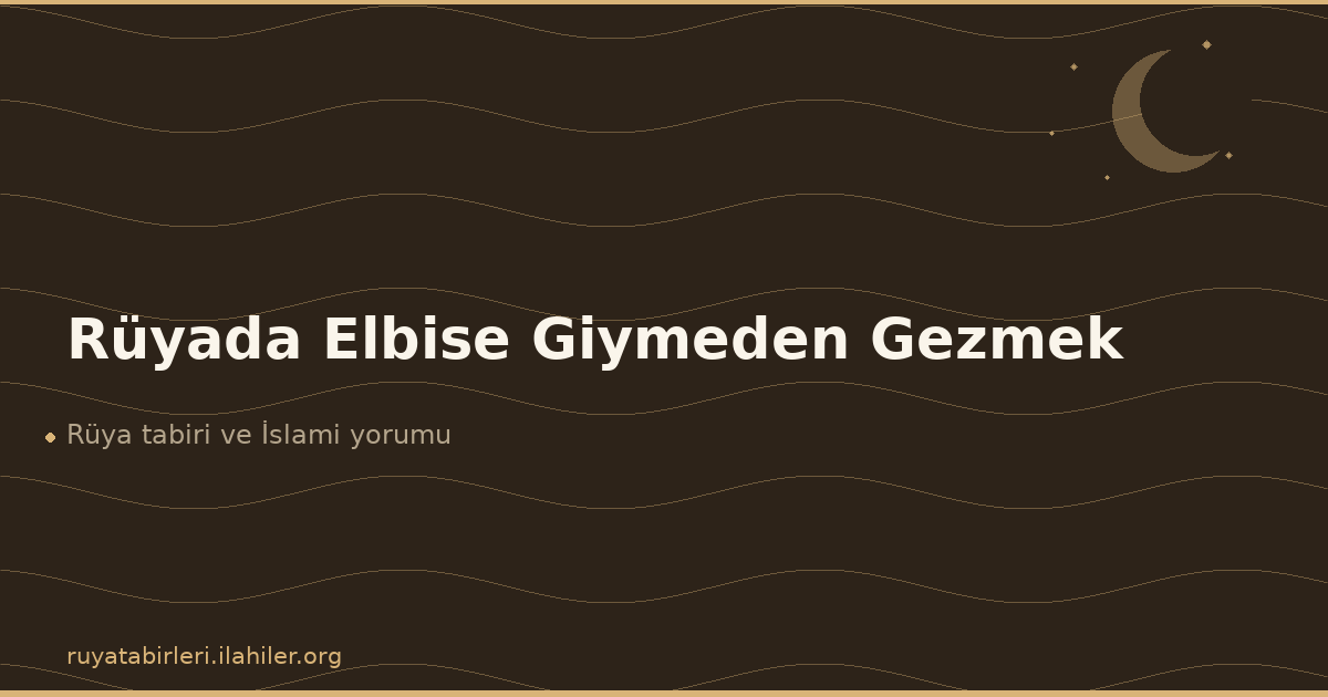 Rüyada Elbise Giymeden Gezmek