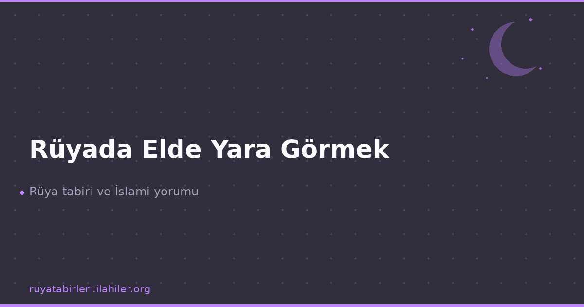 Rüyada Elde Yara Görmek