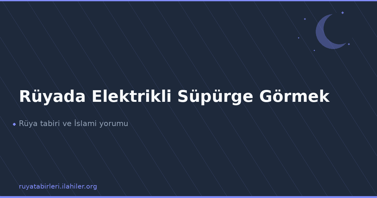 Rüyada Elektrikli Süpürge Görmek