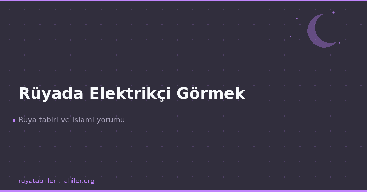Rüyada Elektrikçi Görmek