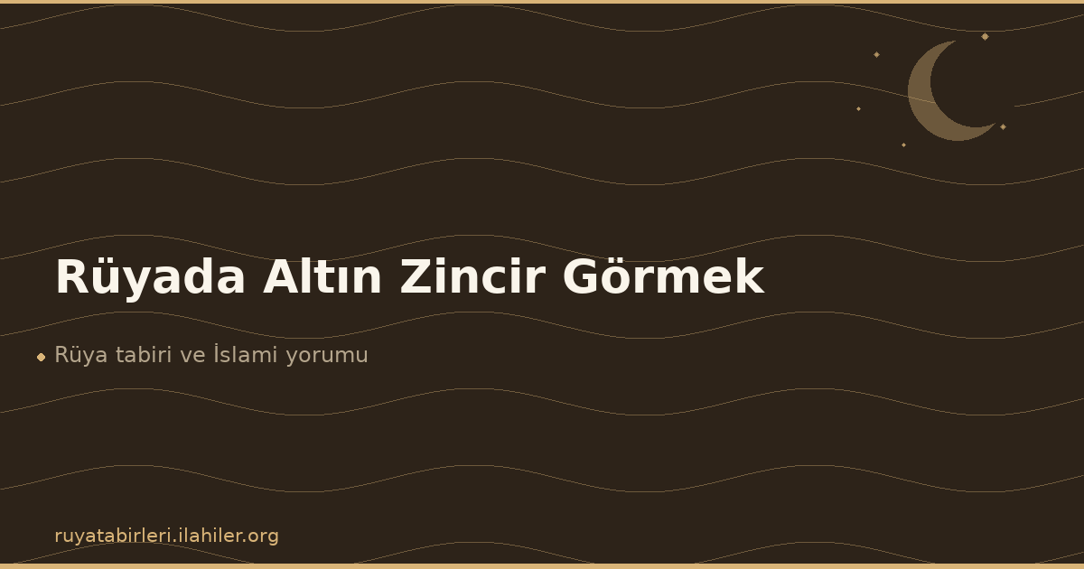 Rüyada Altın Zincir Görmek