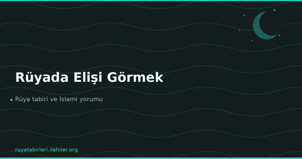Rüyada Elişi Görmek