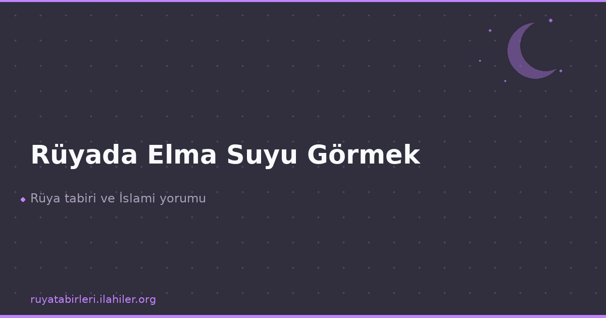 Rüyada Elma Suyu Görmek