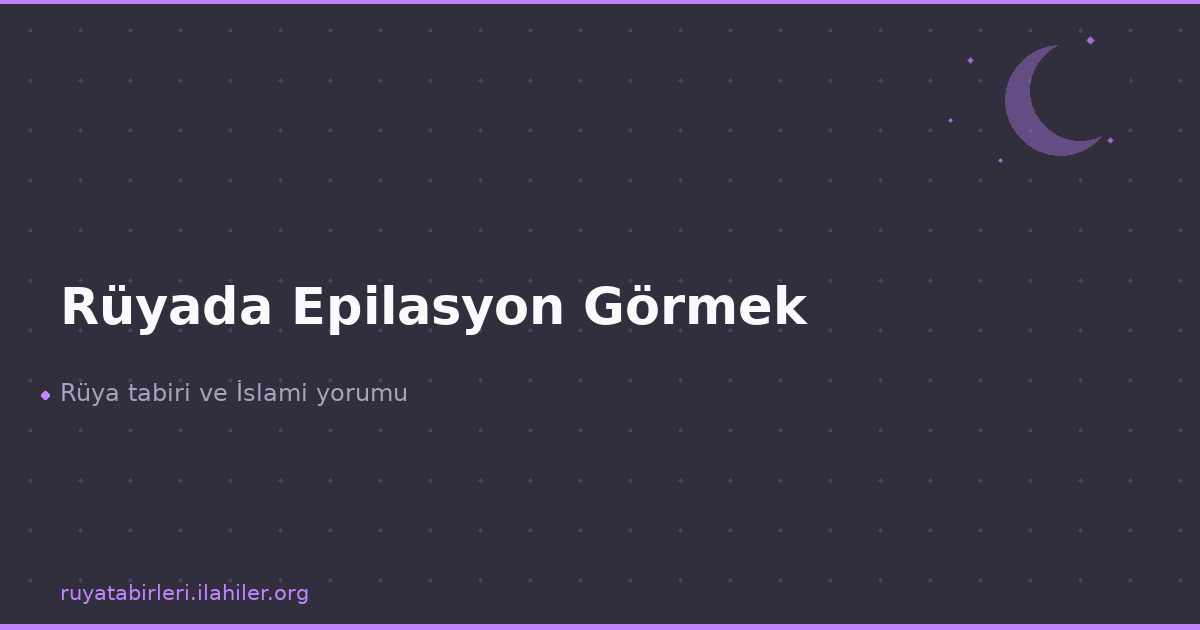Rüyada Epilasyon Görmek