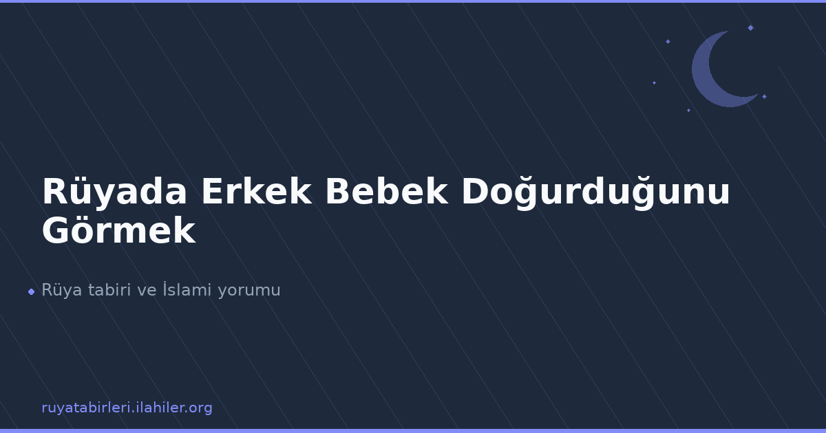 Rüyada Erkek Bebek Doğurduğunu Görmek