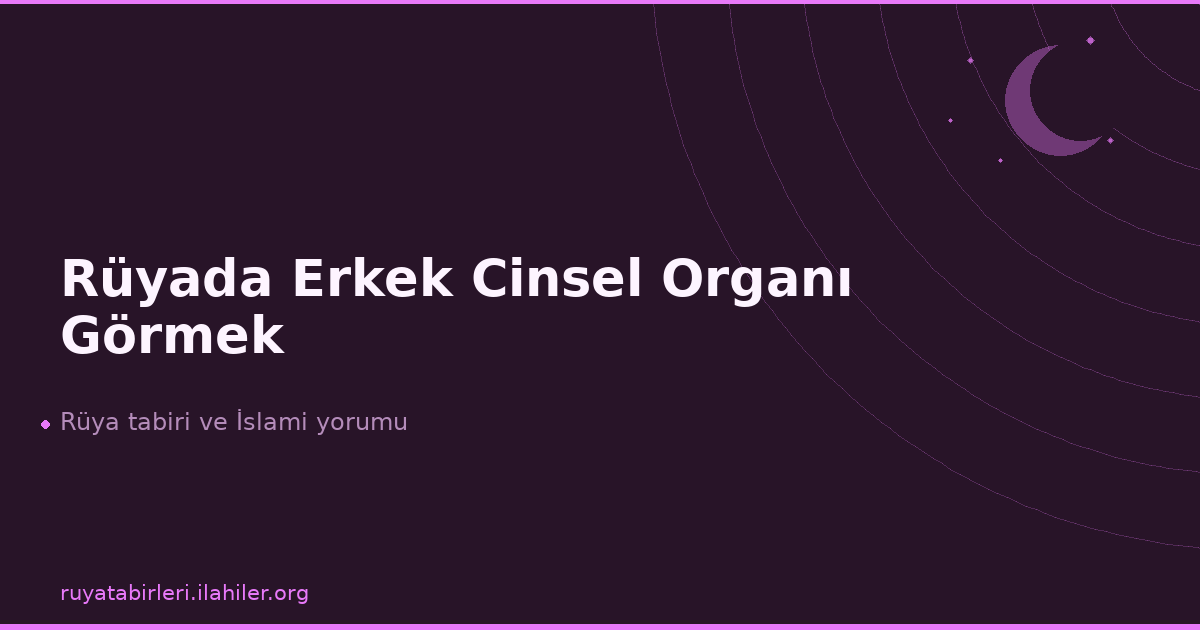Rüyada Erkek Cinsel Organı Görmek