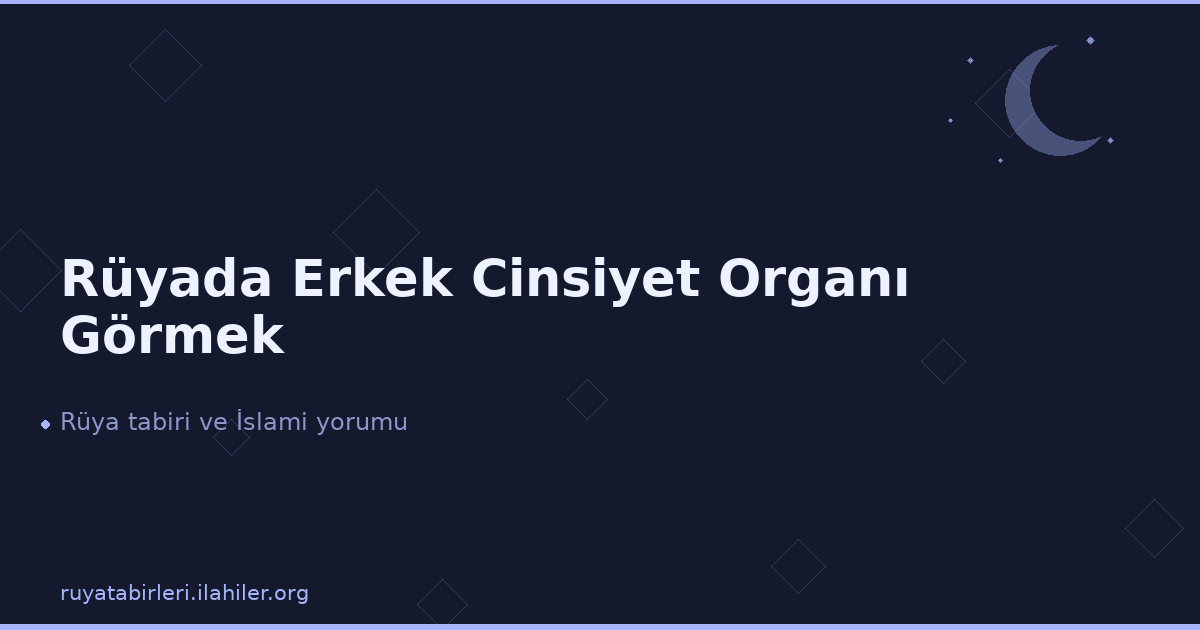 Rüyada Erkek Cinsiyet Organı Görmek