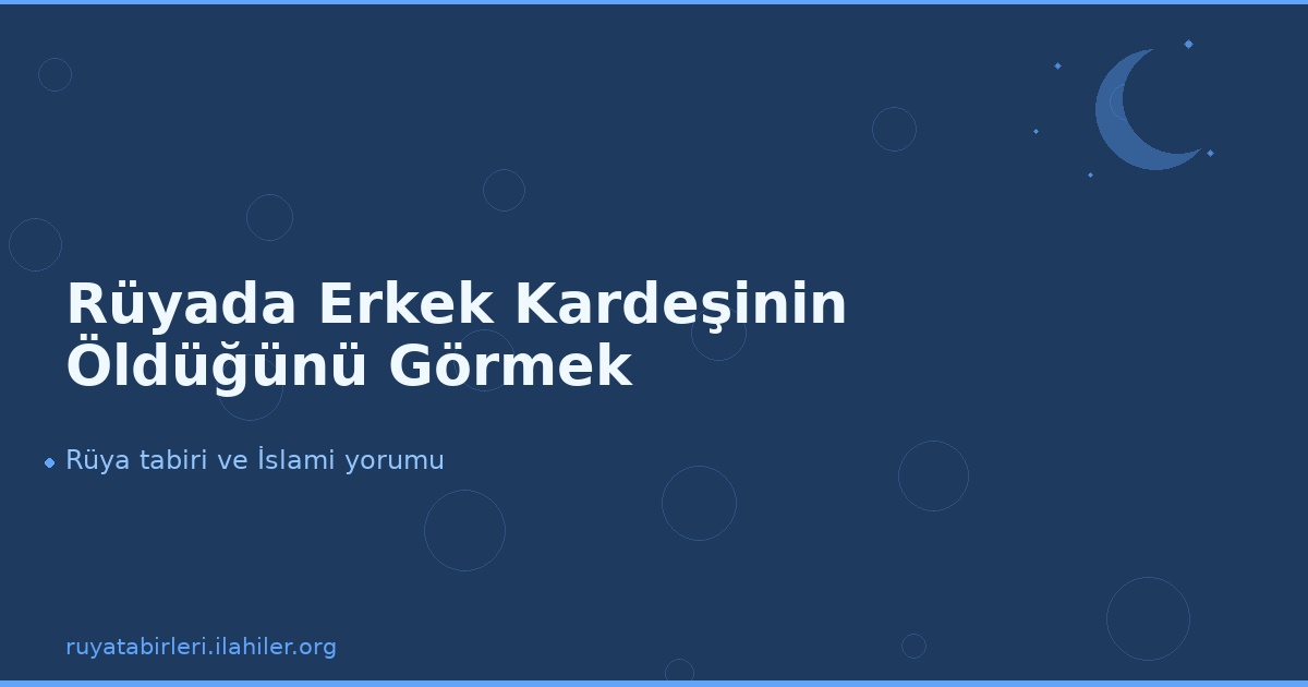 Rüyada Erkek Kardeşinin Öldüğünü Görmek