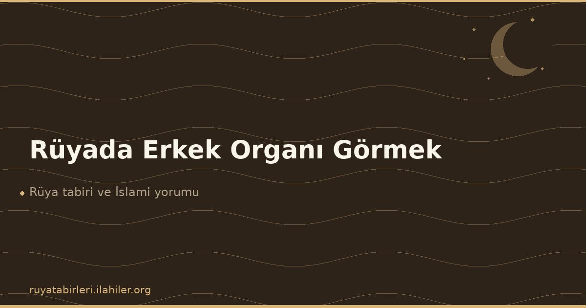 Rüyada Erkek Organı Görmek
