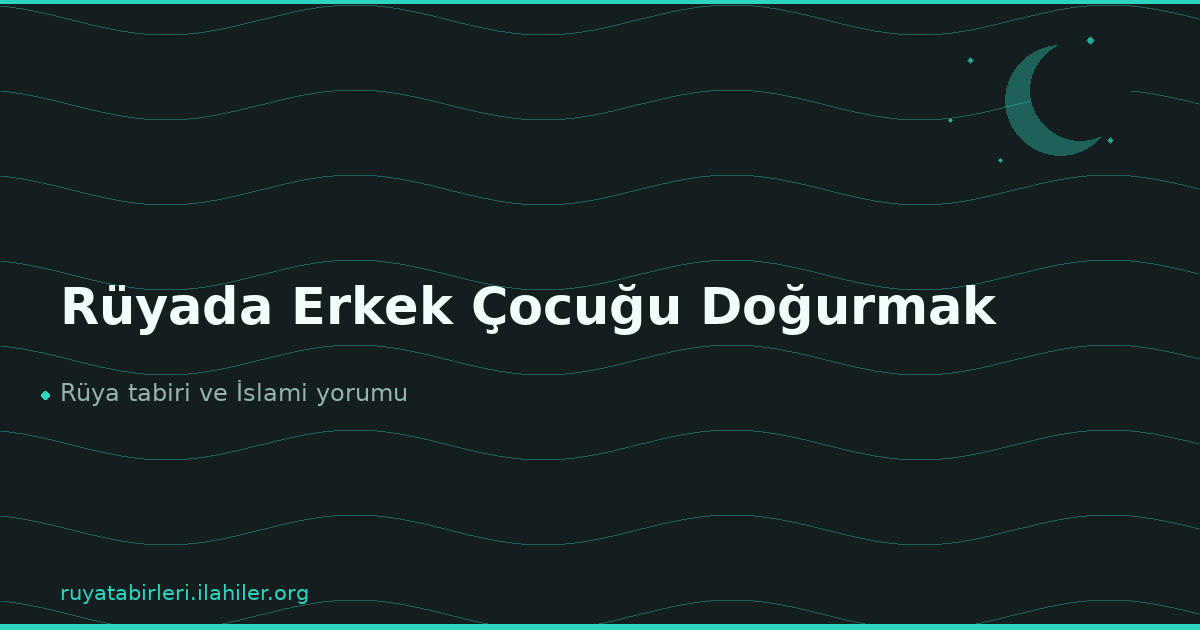 Rüyada Erkek Çocuğu Doğurmak