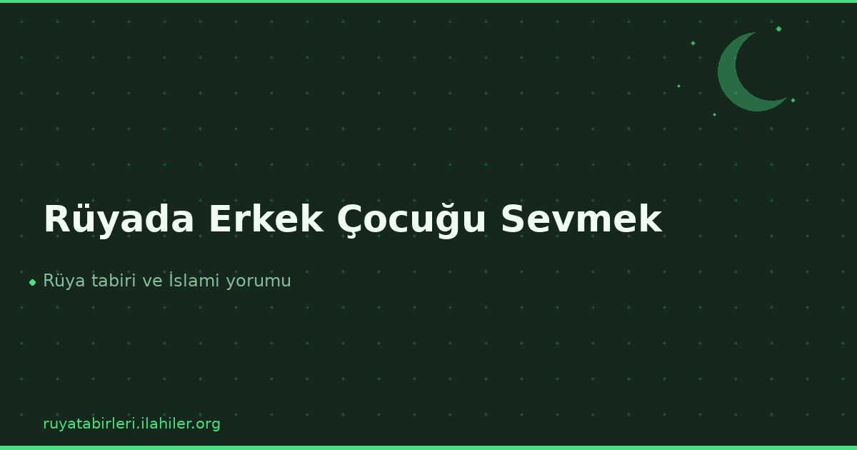 Rüyada Erkek Çocuğu Sevmek