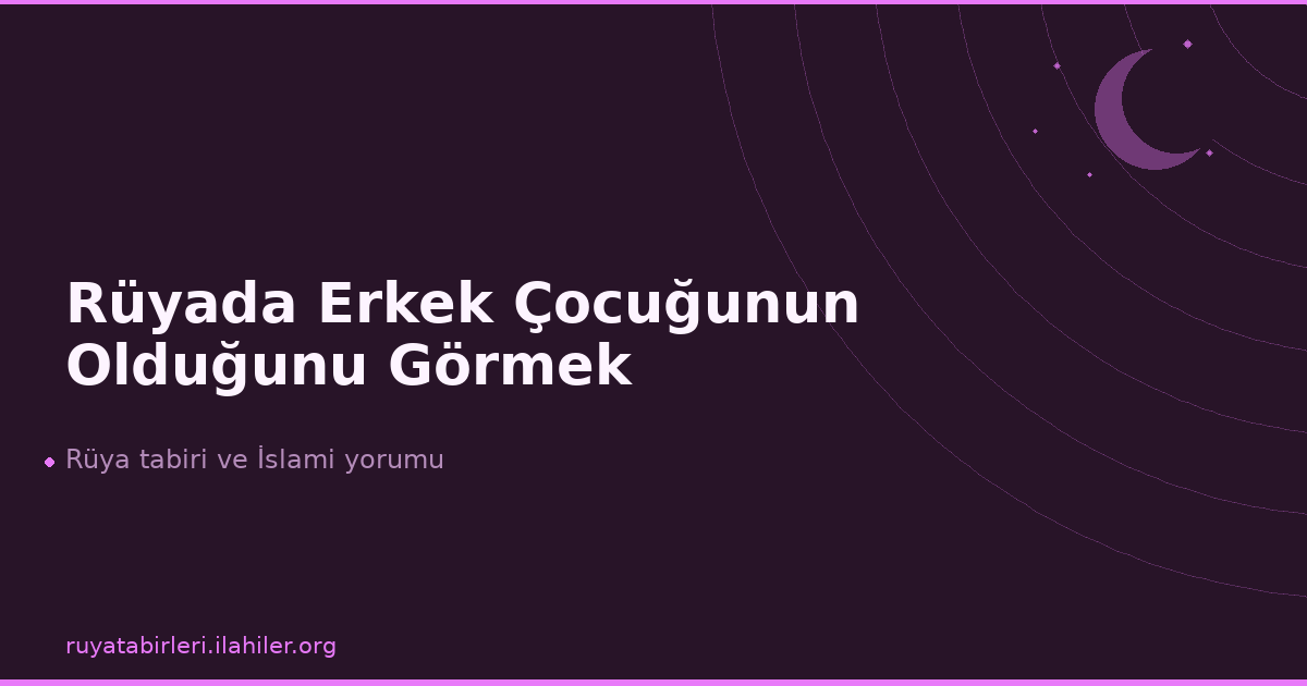Rüyada Erkek Çocuğunun Olduğunu Görmek