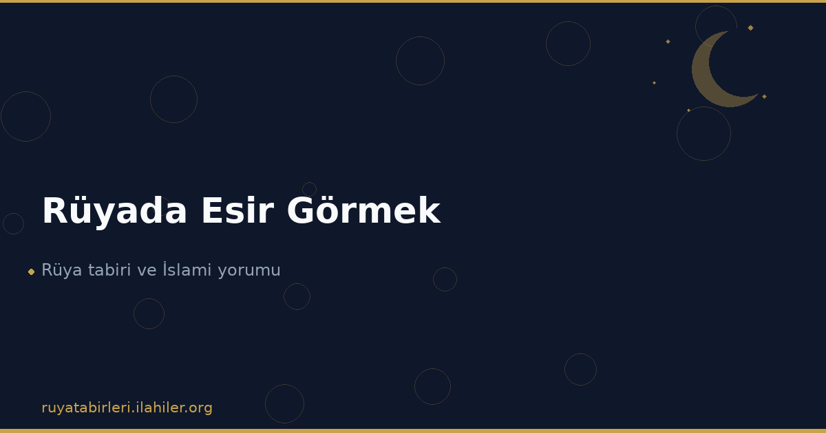 Rüyada Esir Görmek