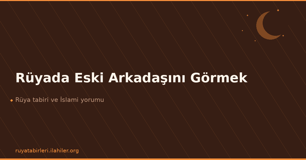 Rüyada Eski Arkadaşını Görmek