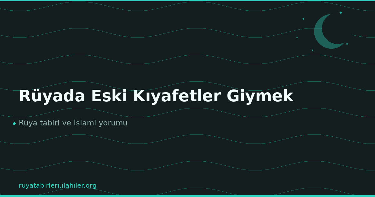 Rüyada Eski Kıyafetler Giymek