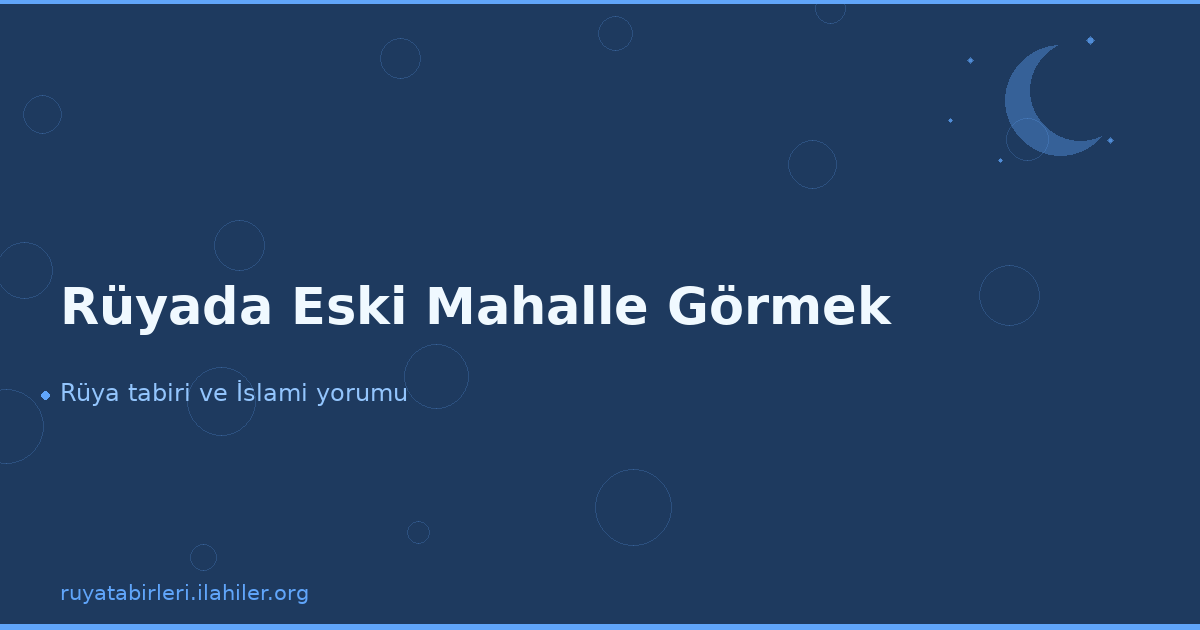 Rüyada Eski Mahalle Görmek