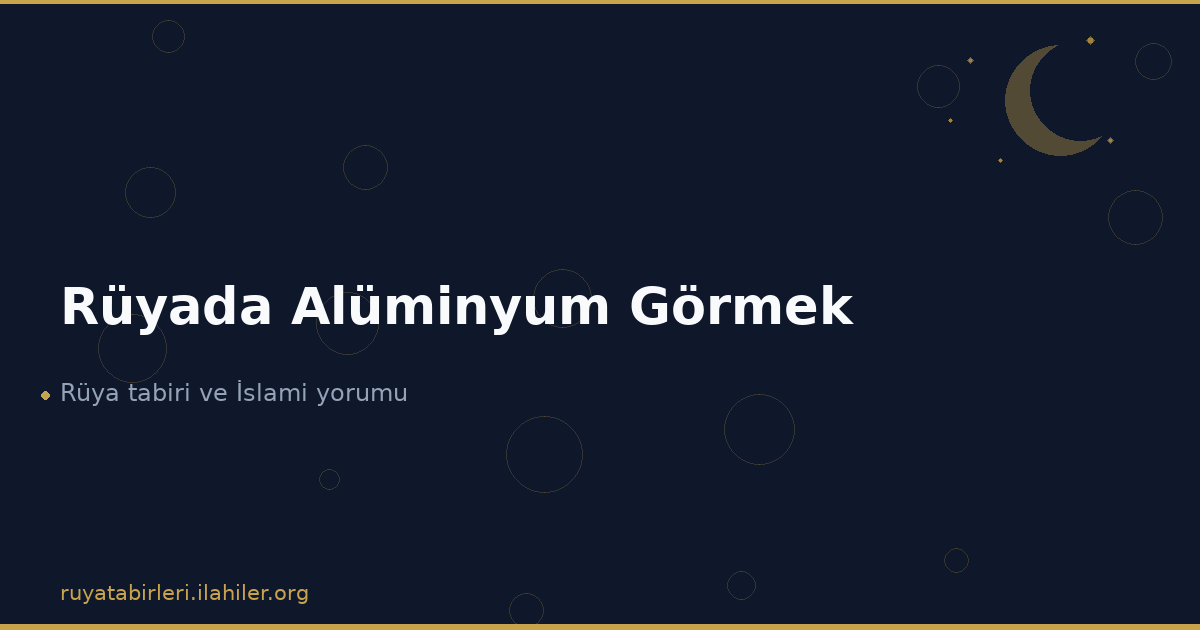 Rüyada Alüminyum Görmek