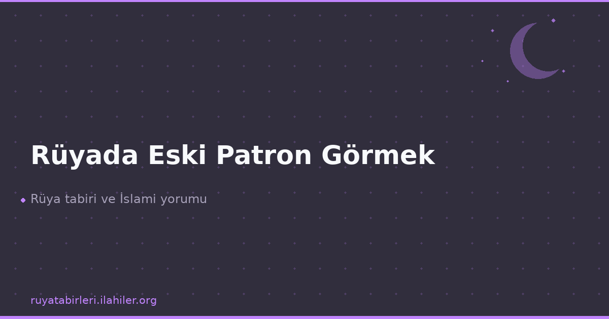 Rüyada Eski Patron Görmek