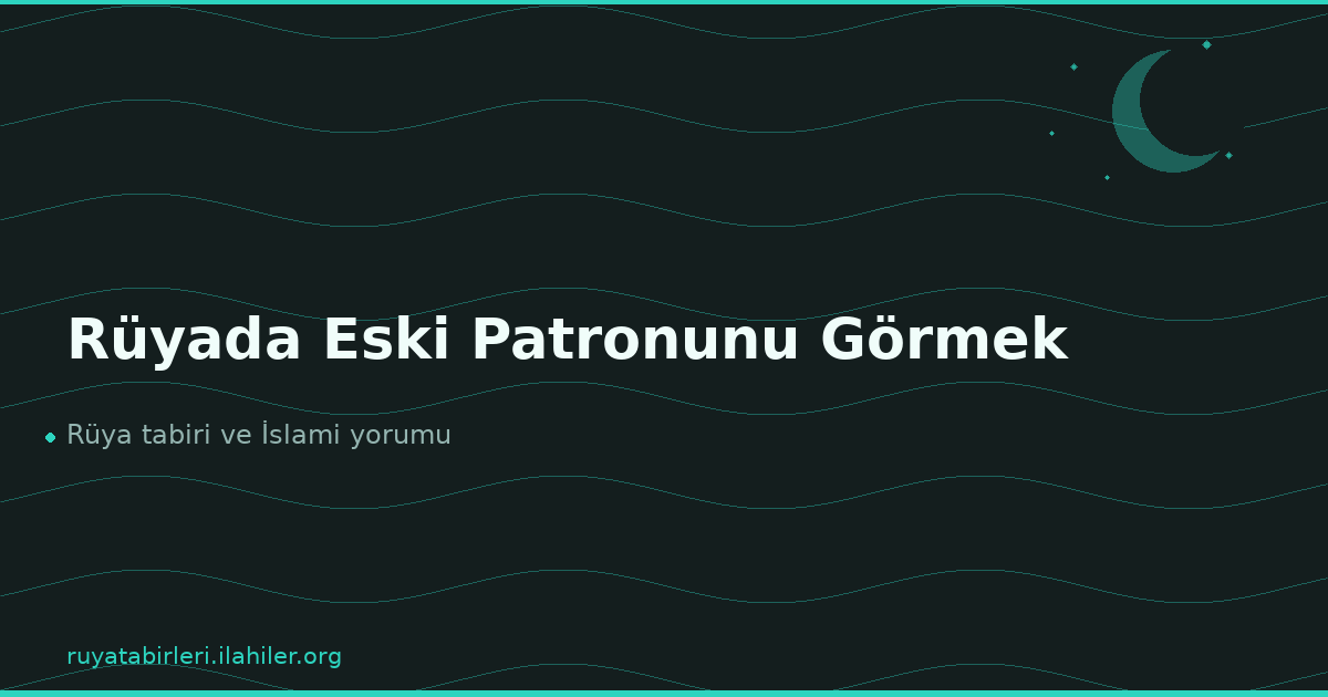 Rüyada Eski Patronunu Görmek