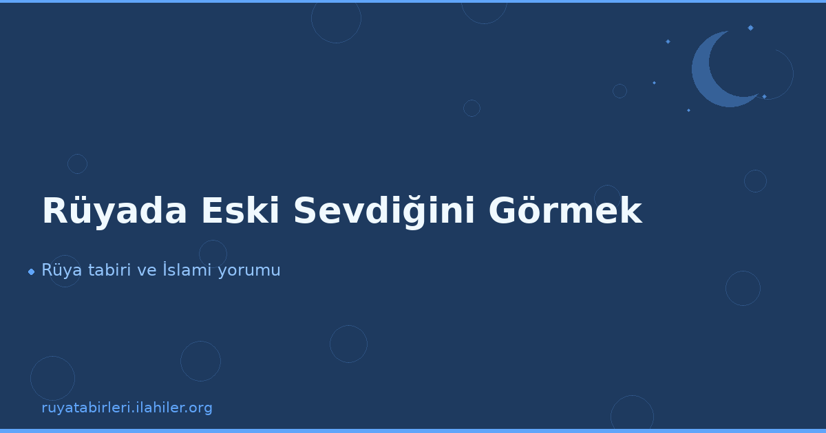 Rüyada Eski Sevdiğini Görmek