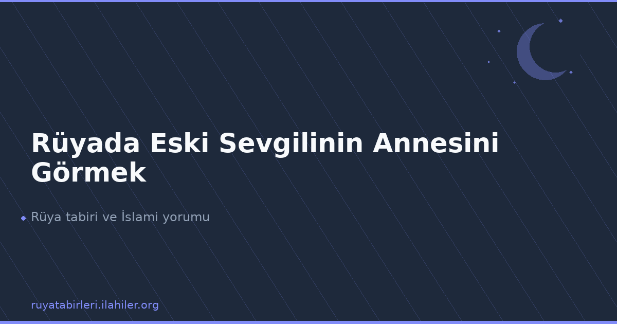 Rüyada Eski Sevgilinin Annesini Görmek