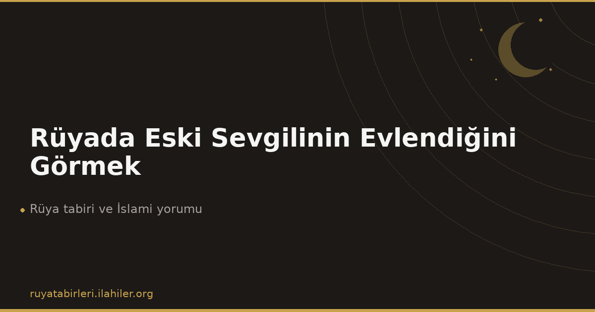 Rüyada Eski Sevgilinin Evlendiğini Görmek
