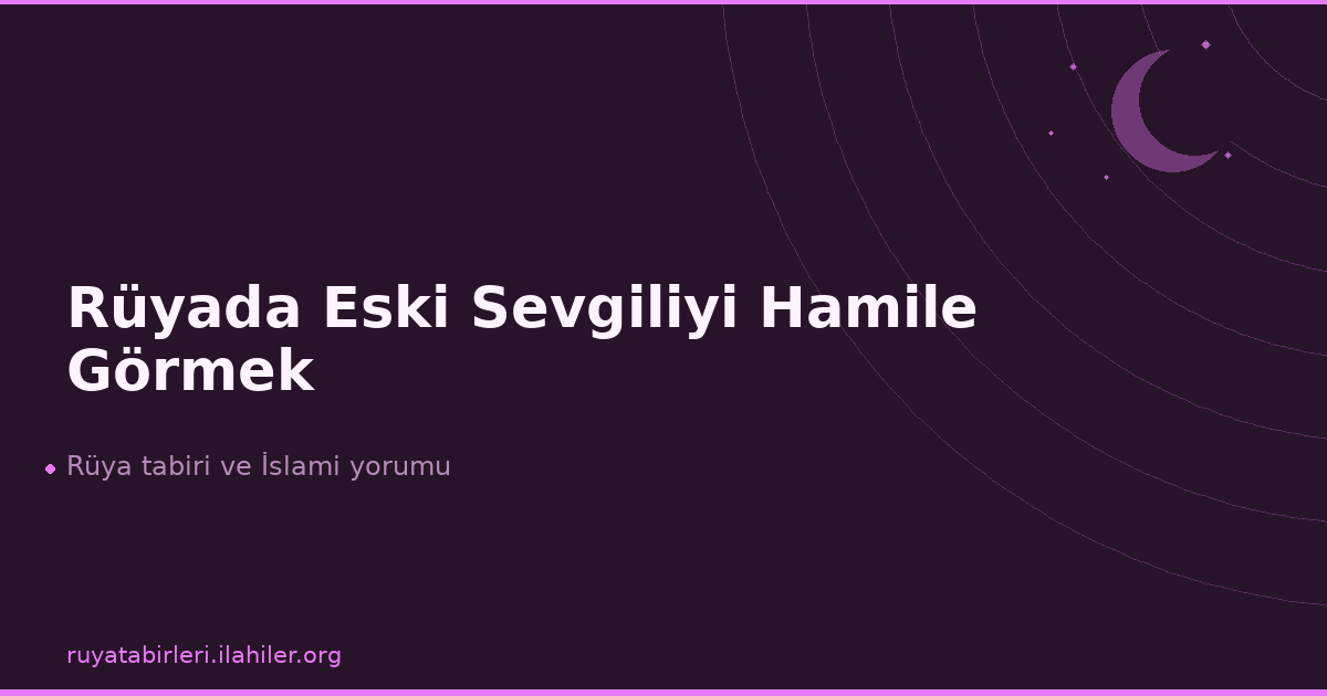 Rüyada Eski Sevgiliyi Hamile Görmek