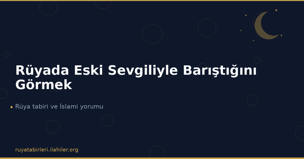 Rüyada Eski Sevgiliyle Barıştığını Görmek