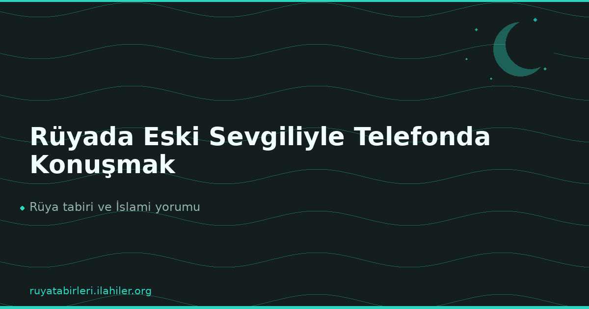 Rüyada Eski Sevgiliyle Telefonda Konuşmak