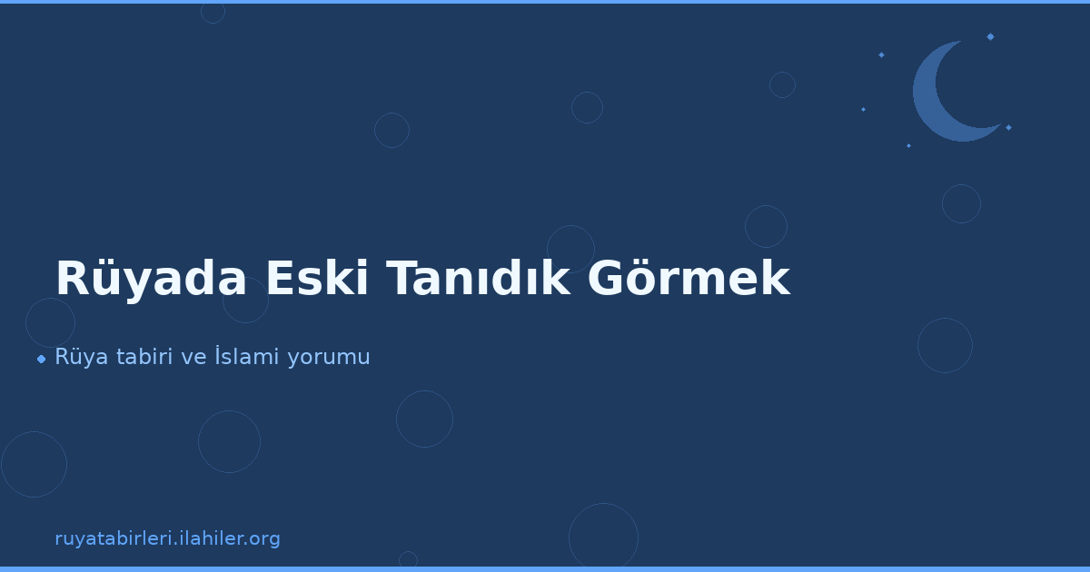 Rüyada Eski Tanıdık Görmek