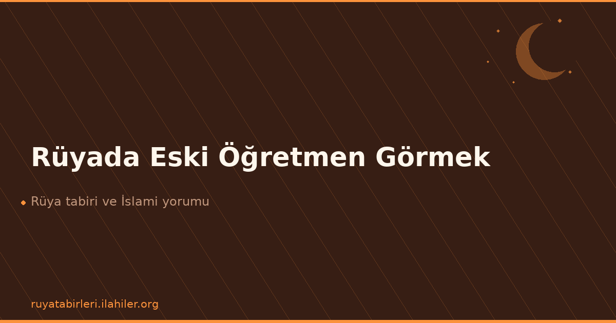Rüyada Eski Öğretmen Görmek