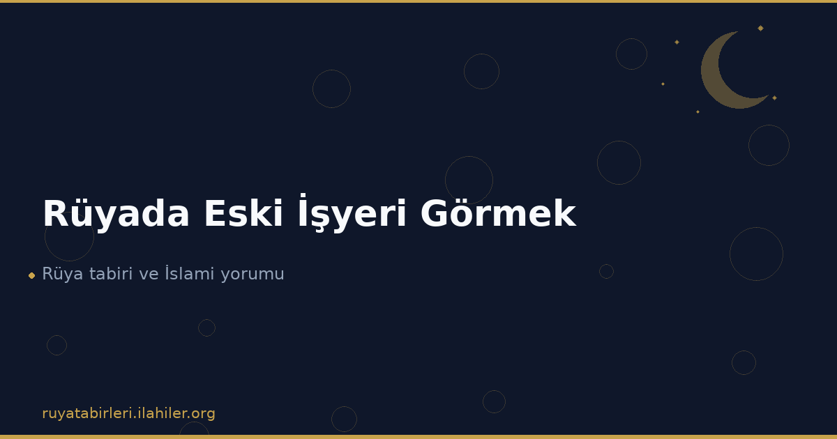 Rüyada Eski İşyeri Görmek