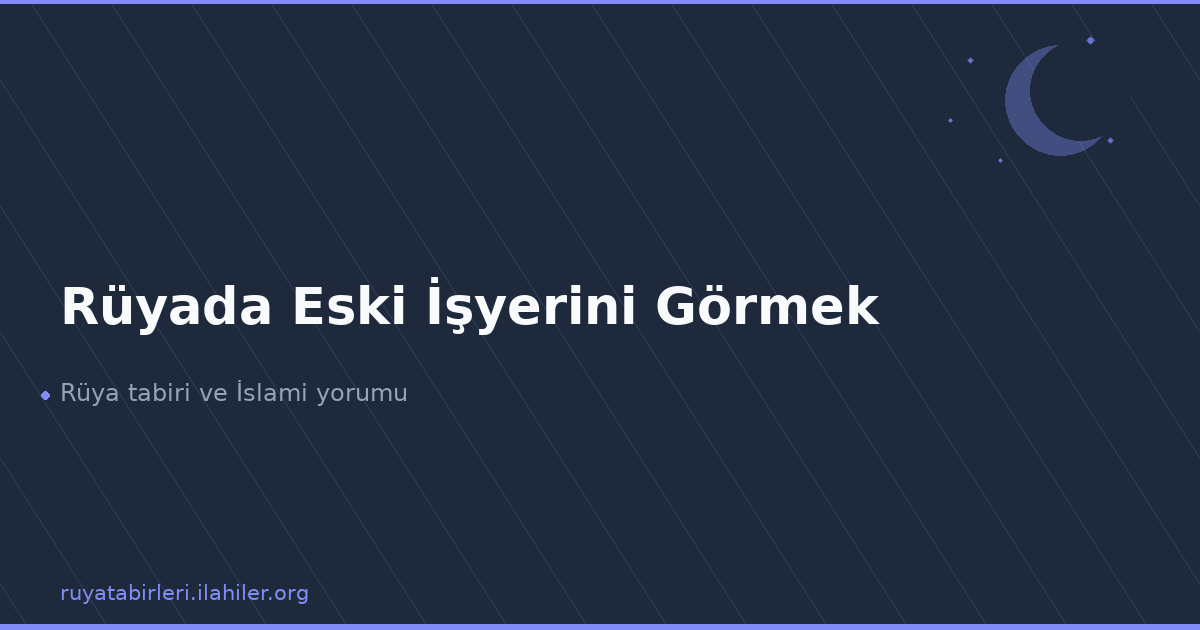 Rüyada Eski İşyerini Görmek