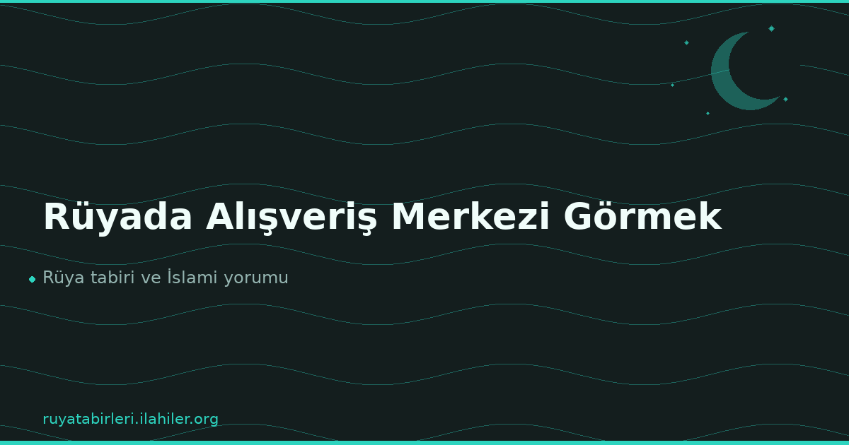 Rüyada Alışveriş Merkezi Görmek