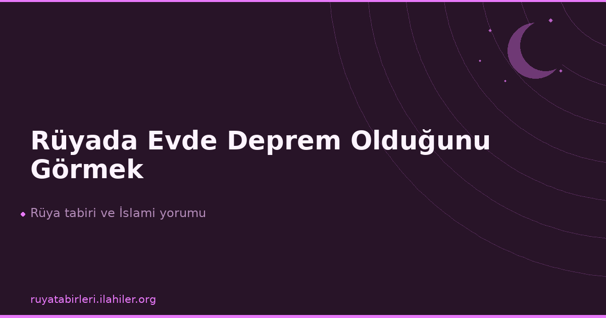 Rüyada Evde Deprem Olduğunu Görmek