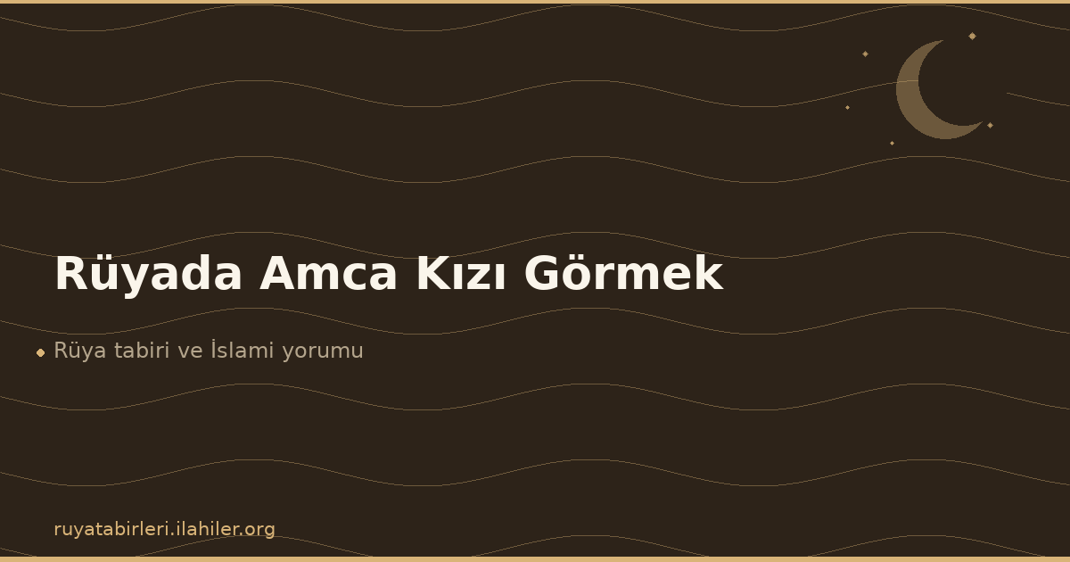Rüyada Amca Kızı Görmek