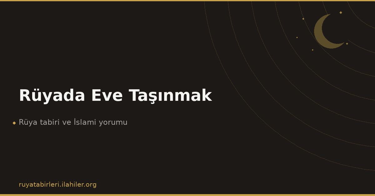 Rüyada Eve Taşınmak