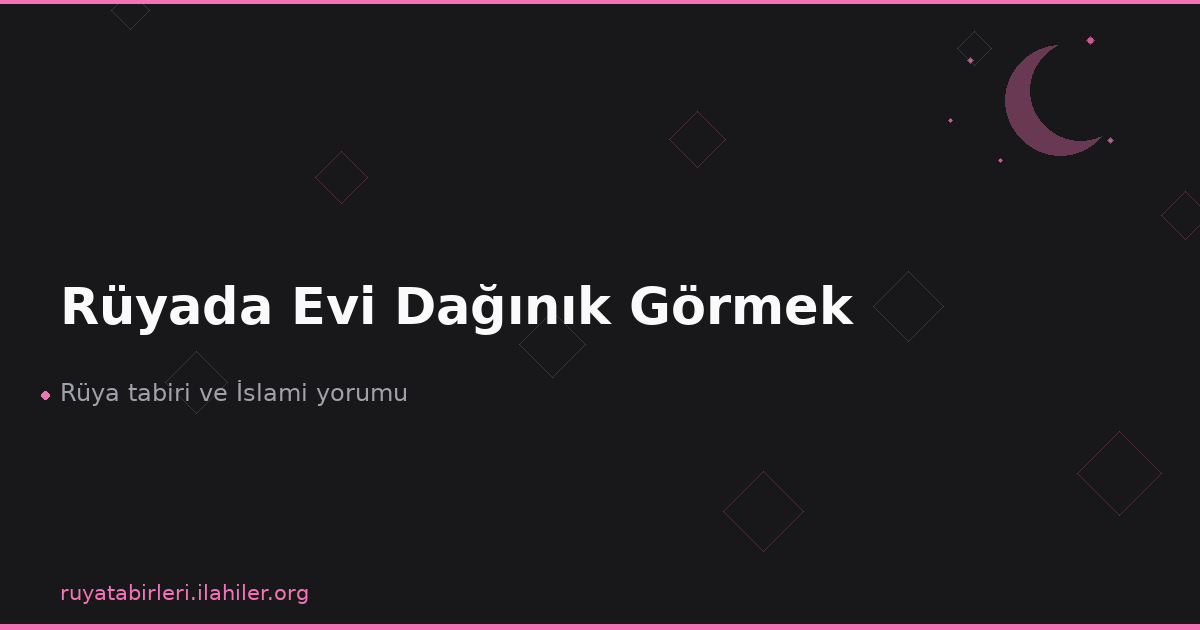 Rüyada Evi Dağınık Görmek