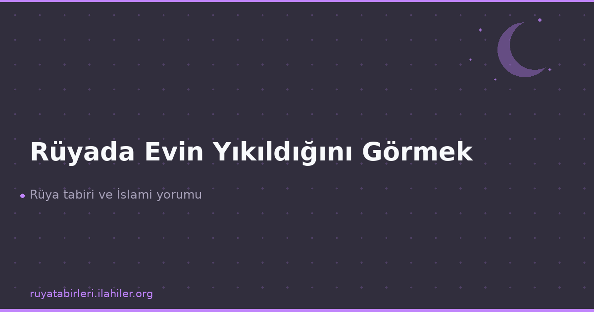 Rüyada Evin Yıkıldığını Görmek